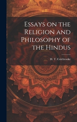 Essays on the Religion and Philosophy of the Hindus by H. T. (Henry Thomas), Colebrooke