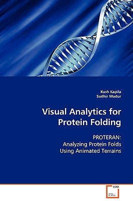 Visual Analytics for Protein Folding by Kapila, Kush