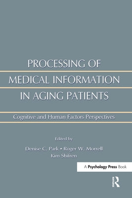 Processing of Medical Information in Aging Patients: Cognitive and Human Factors Perspectives by Morrell, Roger W.