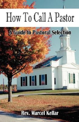 How To Call A Pastor by Kellar, Marcel