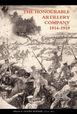 Honourable Artillery Company in the Great War 1914-1919 by Walker, G. Goold