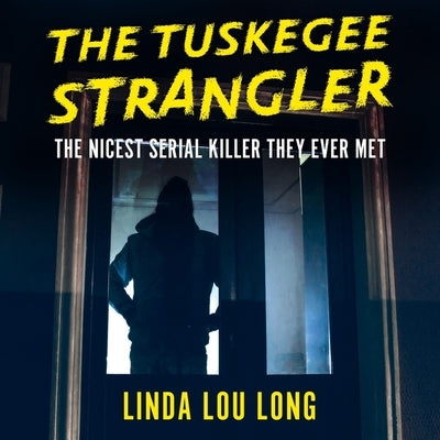 The Tuskegee Strangler by Long, Linda Lou