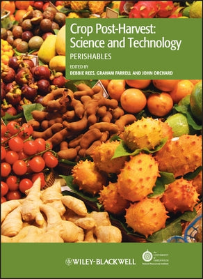 Crop Post-Harvest: Science and Technology, Volume 3: Perishables by Rees, Debbie