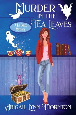 Murder in the Tea Leaves by Thornton, Abigail Lynn