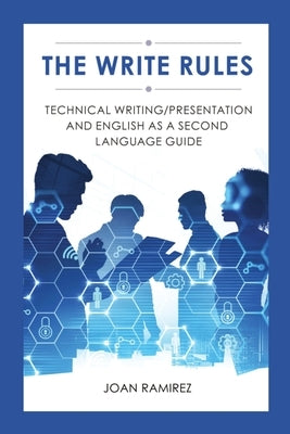 The Write Rules: Technical Writing/Presentation and English as a Second Language Guide: Technical Writing/Presentation by Ramirez, Joan