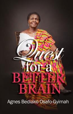 The quest for a better brain by Sarfo-Gyimah, Agnes Bediako