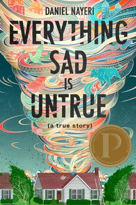 Everything Sad Is Untrue: (A True Story) by Nayeri, Daniel