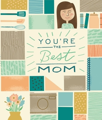 You're the Best Mom: A Kid-Friendly Memory Book by Zondervan