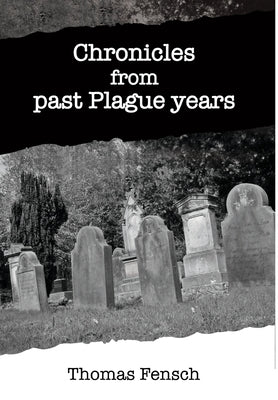 Chronicles from past Plague Years by Fensch, Thomas