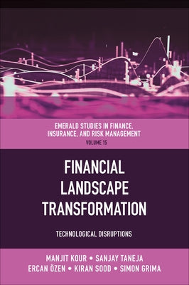 Financial Landscape Transformation: Technological Disruptions by Kour, Manjit