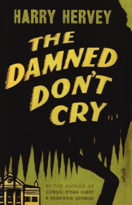 The Damned Don't Cry by Hervey, Harry