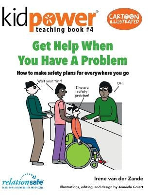 Get Help When You Have a Problem: How to Make Safety Plans for Everywhere You Go by Golert, Amanda