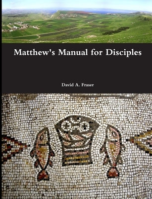 Matthew's Manual for Disciples by Fraser, David A.