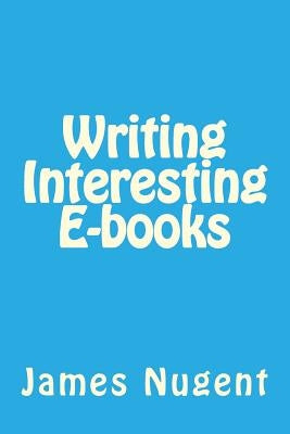 Writing Interesting E-books by Nugent, James