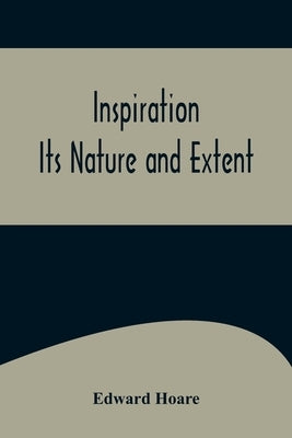 Inspiration; Its Nature and Extent by Hoare, Edward