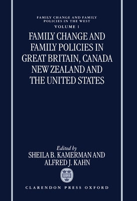 Family Change and Family Policies in Great Britain, Canada, New Zealand, and the United States by Kamerman, Sheila B.