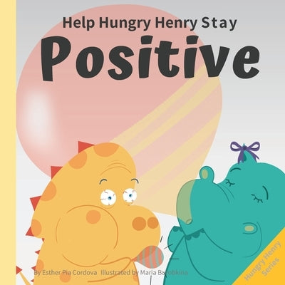 Help Hungry Henry Stay Positive: An Interactive Picture Book About Managing Negative Thoughts and Being Mindful by Burobkina, Maria