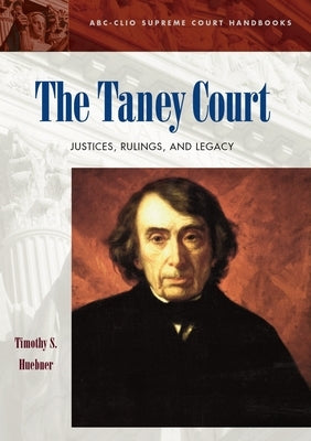 The Taney Court: Justices, Rulings, and Legacy by Huebner, Timothy S.