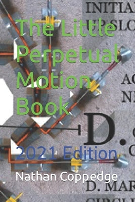 Little Perpetual Motion Book: 2021 Edition by Coppedge, Nathan