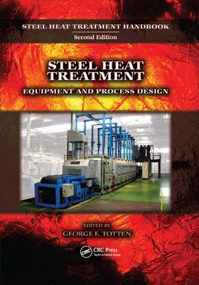 Steel Heat Treatment: Equipment and Process Design by Totten, George E.