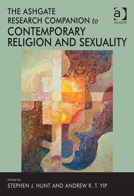 The Ashgate Research Companion to Contemporary Religion and Sexuality by Yip, Andrew K. T.
