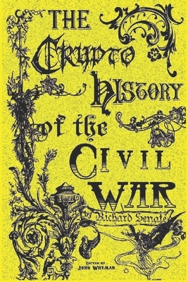 The CryptoHistory of the Civil War by Whyman, John