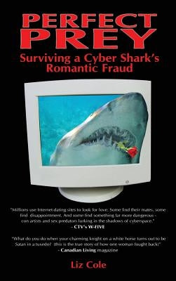 Perfect Prey: Surviving a Cyber Shark's Romantic Fraud by Cole, Liz