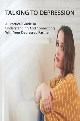 Talking To Depression: A Practical Guide To Understanding And Connecting With Your Depressed Partner: Anxiety And Phobia Workbook by Sulieman, Vernie