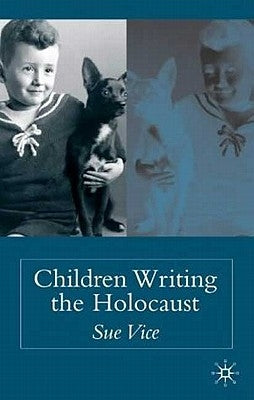 Children Writing the Holocaust by Vice, S.