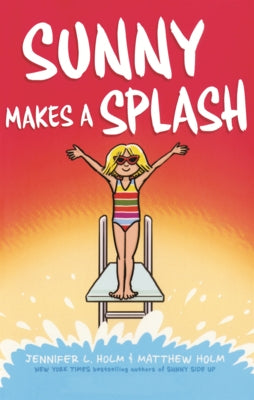 Sunny Makes a Splash by Holm, Jennifer L.
