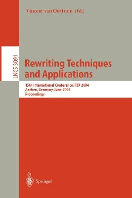 Rewriting Techniques and Applications: 15th International Conference, Rta 2004, Aachen, Germany, June 3-5, 2004, Proceedings by Oostrom, Vincent Van