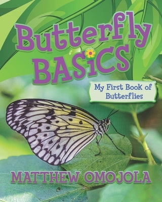 Butterfly Basics: My First Book of Butterflies by Omojola, Matthew