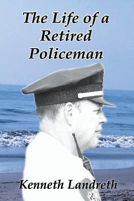 The Life of a Retired Policeman by Landreth, Kenneth