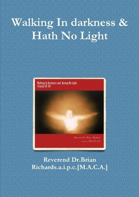 Walking In darkness & Hath No Light by Richards a. I. P. C. [M a. C. a. ]., Rev