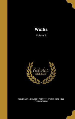 Works; Volume 1 by Goldsmith, Oliver 1730?-1774