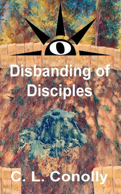Disbanding of Disciples by Conolly, C. L.