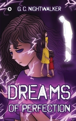 Dreams of Perfection by G C Nightwalker