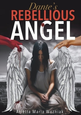 Dante's Rebellious Angel: A Motivational Novel About Courage, Strength, and Hope in the Pursuit of Happiness by Limitless Mind Publishing