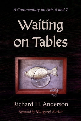 Waiting on Tables: A Commentary on Acts 6 and 7 by Anderson, Richard H.