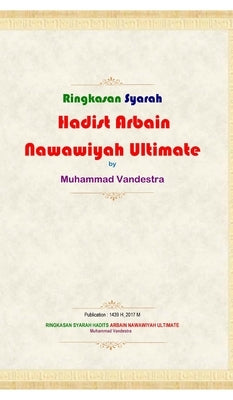 Ringkasan Syarah Hadits Arbain Nawawiyah Ultimate Hardcover Version by Vandestra, Muhammad
