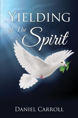 Yielding Of The Spirit by Carroll, Daniel