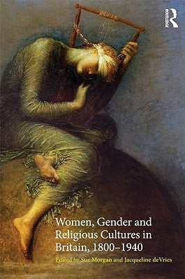Women, Gender and Religious Cultures in Britain, 1800-1940 by Morgan, Sue