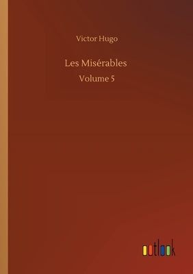 Les Misérables: Volume 5 by Hugo, Victor