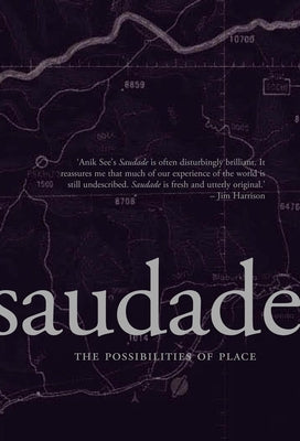 Saudade: The Possibilities of Place by See, Anik