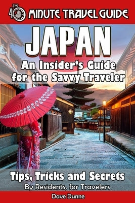Japan: An Insider's Guide for the Savvy Traveler by Dunne, Dave
