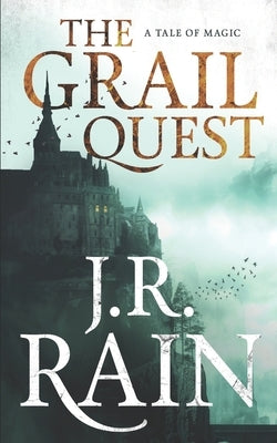 The Grail Quest: A Tale of Magic by Rain, J. R.