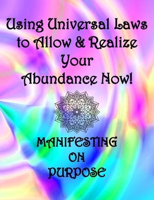 Using Universal Laws to Allow & Realize Your Abundance Now! Manifesting on Purpose by Custom Gifts, Cute &. Sassy