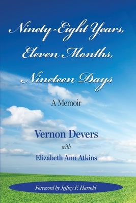 Ninety-Eight Years, Eleven Months, Nineteen Days: A Memoir by Devers, Vernon
