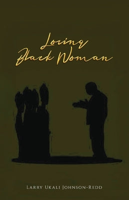 Loving Black Women by Johnson-Redd, Larry Ukali