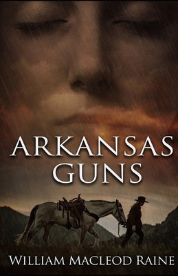 Arkansas Guns by Raine, William MacLeod